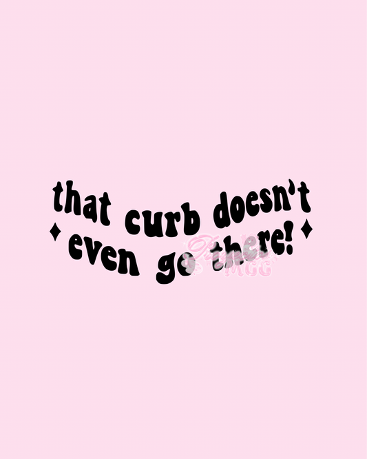 Curb Doesn’t Even Go There Vinyl Car Decal