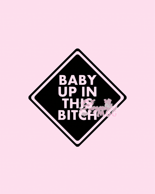 Baby Up In This B*tch Vinyl Car Decal
